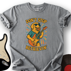 Don't Stop Retrievin' T-Shirt
