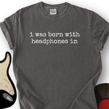 Born with Headphones In T-Shirt