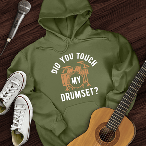 Did You Touch My Drumset Hoodie