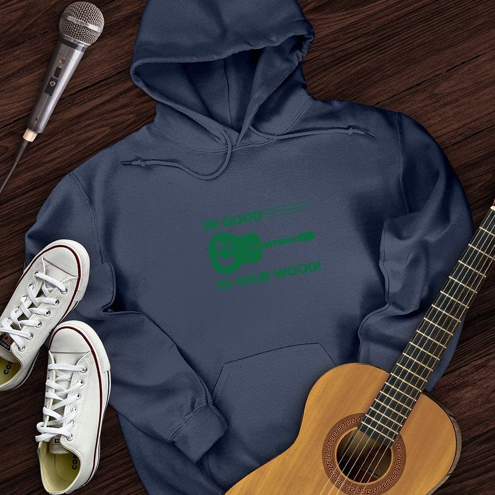 Be Good To Your Wood Hoodie