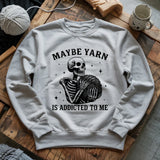 Yarn Is Addicted To Me Sweatshirt