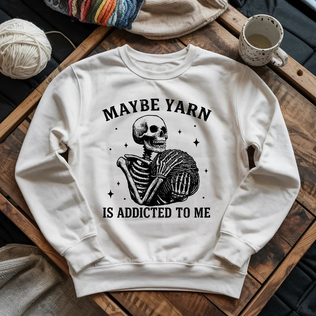 Yarn Is Addicted To Me Sweatshirt